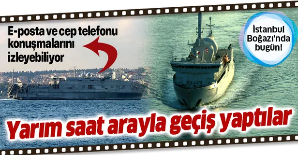 Fransa ve ABD askeri gemileri Boğaz'dan geçti! E-posta ve cep telefonu konuşmalarını izleyebiliyor
