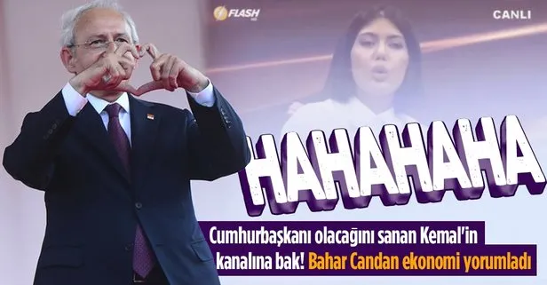 SON DAKİKA: Kılıçdaroğlu’nun arkasında olduğu Flash TV alay konusu oldu! Bahar Candan’a ekonomi yorumlattılar