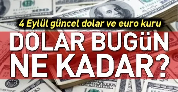 Dolar ve euro ne kadar? Dolar kurunda son durum nasıl? 4 Eylül güncel dolar ve euro fiyatları