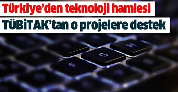 Türkiye’den teknoloji atağı! TÜBİTAK o projeleri destekleyecek