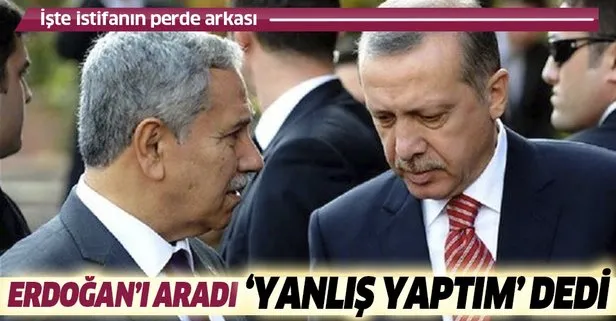 Başkan Erdoğan’ı arayıp yanlış yaptım dedi! İşte Bülent Arınç’ın istifasının perde arkası