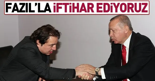 Başkan Erdoğan: Fazıl’la iftihar ediyoruz