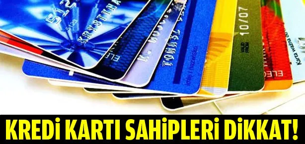Kredi kartı sahipleri dikkat