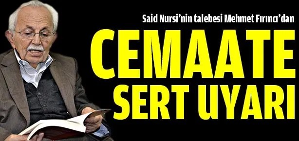 Mehmet Fırıncı’dan cemaate sert uyarı