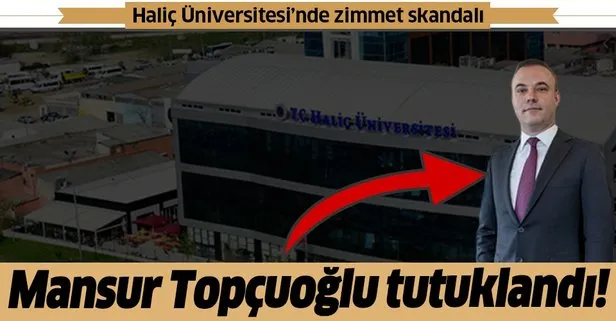 Haliç Üniversitesi’nde zimmet skandalı! Eski mütevelli heyeti başkanı Mansur Topçuoğlu tutuklandı!