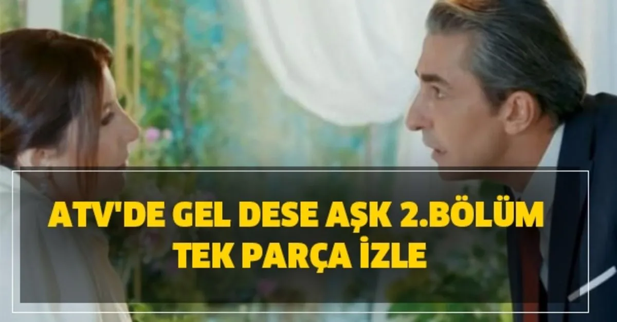 Atv Gel Dese Ask 2 Bolum Izle Atv De Gel Dese Ask Yeni Bolum Tek Parca Izle Takvim