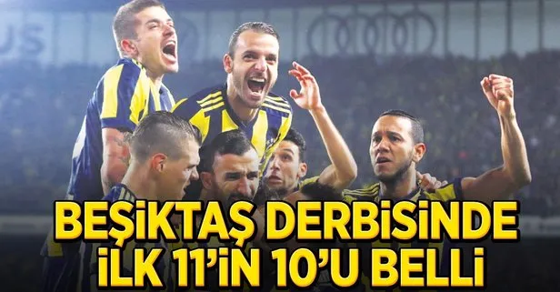 Beşiktaş derbisinde 11’in 10’u belli