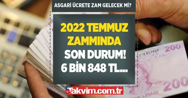 Asgari ücrete zam ne kadar olacak? Asgari ücrete zam gelecek mi? 2022 Temmuz zammında son durum! 6 bin 848 TL...