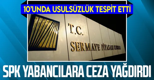 Son dakika! SPK, 1 Temmuz'da yapılan açığa satış işlemleri nedeniyle 10 yabancı yatırım kuruluşuna ceza yağdırdı
