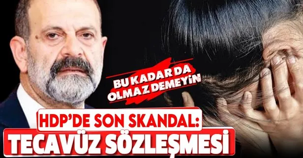 HDP'de tecavüz sözleşmesi! Kan donduran gerçek