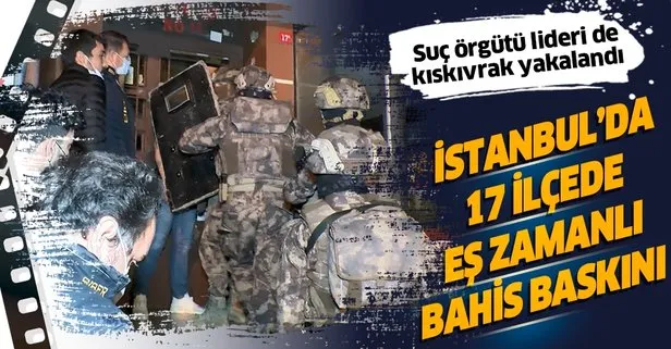 SON DAKİKA: İstanbul’da 17 ilçede eş zamanlı yasa dışı bahis operasyonu