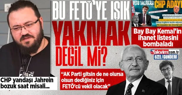 Jahrein mahlaslı yandaş Ahmet Sonuç CHP’nin milletvekili aday listesini çok sert eleştirdi: Bu FETÖ’ye ışık yakmak değilse nedir?