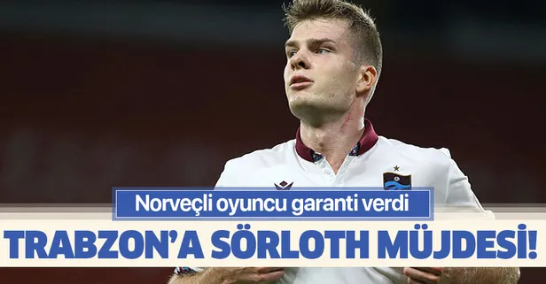 Trabzonspor'da Alexander Sörloth müjdesi