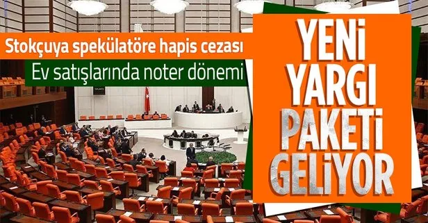 Yargı paketinin detayları ortaya çıktı! Stokçuya hapis cezası... Ev satışlarında yeni düzenleme