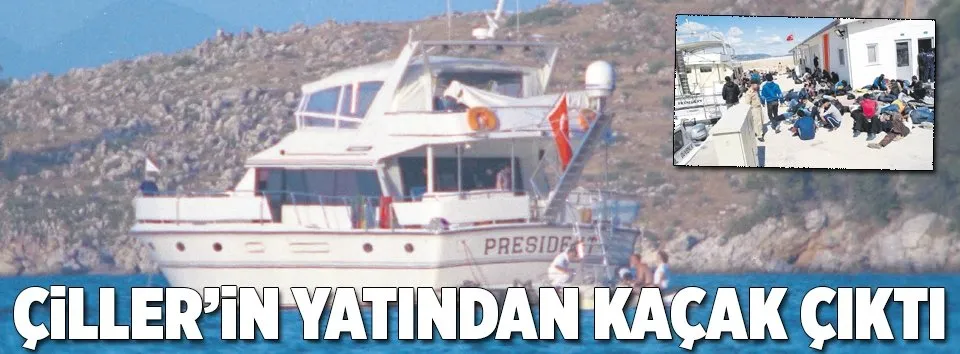 Çiller’in yatından kaçak çıktı