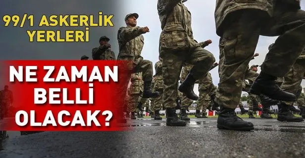 99/1 askerlik yerleri ne zaman açıklanacak?