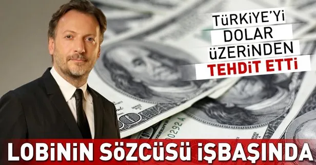 Lobinin sözcüsü Mirgün Cabas işbaşında! Türkiye’yi dolar üzerinden tehdit etti