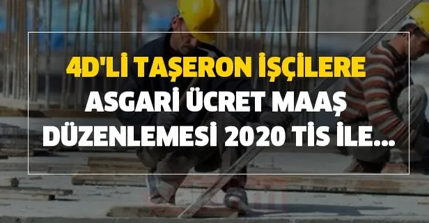 4D'li taşeron işçilere asgari ücret maaş düzenlemesi 2020 TİS ile...