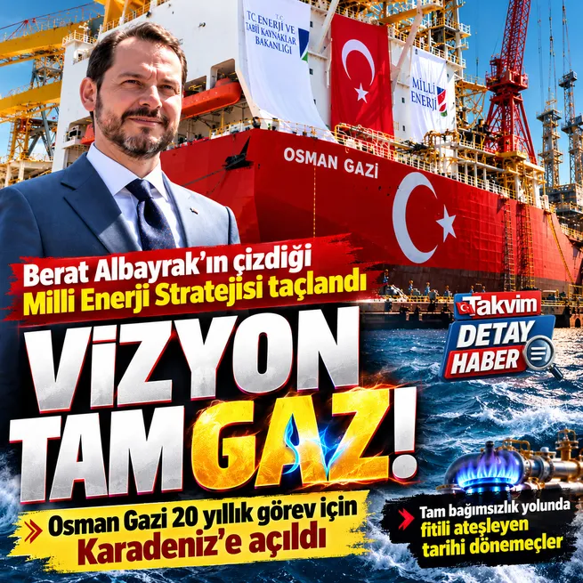 Berat Albayrakın çizdiği Milli Enerji Vizyonu taçlandı: Osman Gazi 20 yıllık görev için Karadenize açıldı