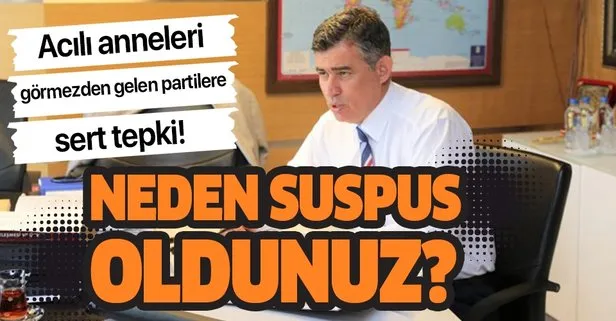 Feyzioğlu’ndan acılı anneleri görmezden gelen partilere sert tepki: Neden suspus oldunuz?