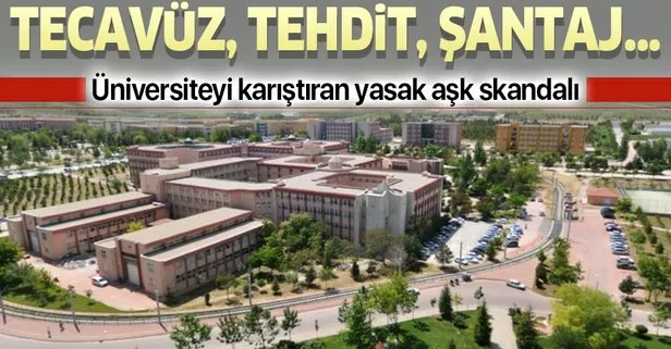 Konya Selçuk Üniversitesi’ni karıştıran yasak aşk skandalı! Tecavüz, tehdit, şantaj...