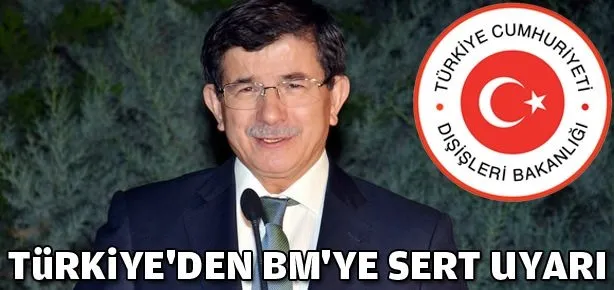 Türkiye’den BM’ye sert uyarı