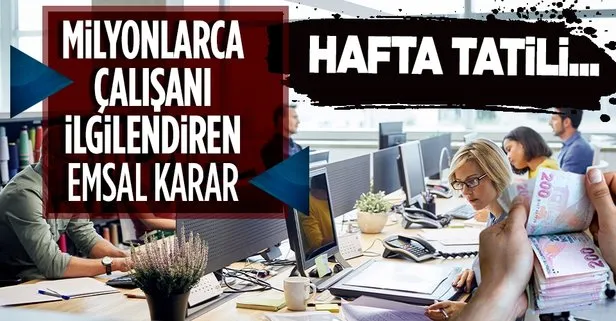 Milyonlarca çalışanı ilgilendiriyor! Hafta tatili...