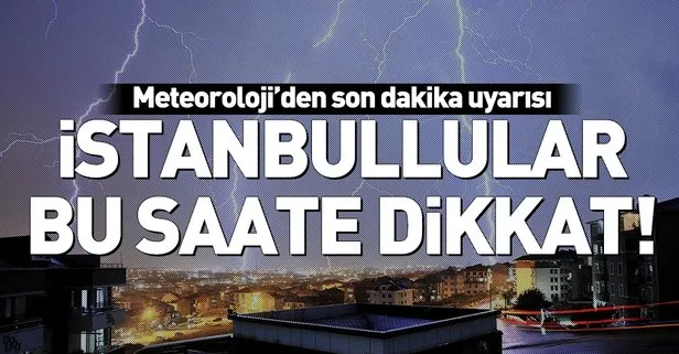 Son dakika: İstanbullular dikkat! Meteoroloji’den uyarı geldi! İstanbul’da bugün hava durumu nasıl?