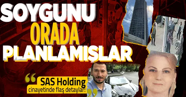 Son dakika: SAS Holding cinayetinde flaş detaylar! Soygunu orada planlamışlar!
