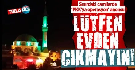 Sınırdaki camilerde ’operasyon’ anonsu! PKK...