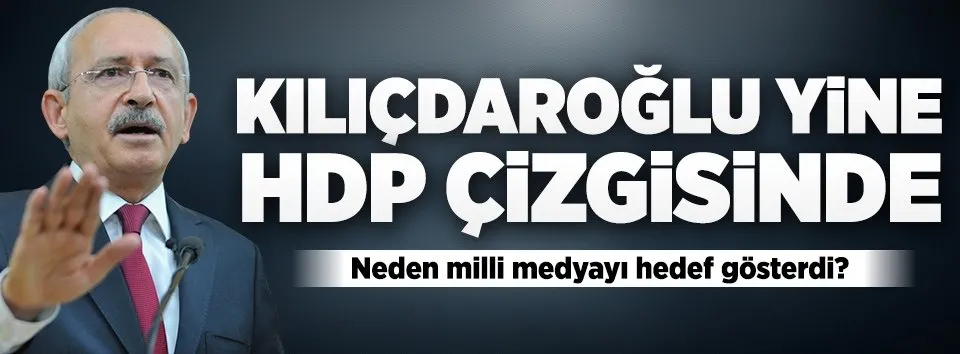 Kılıçdaroğlu yine HDP çizgisinde