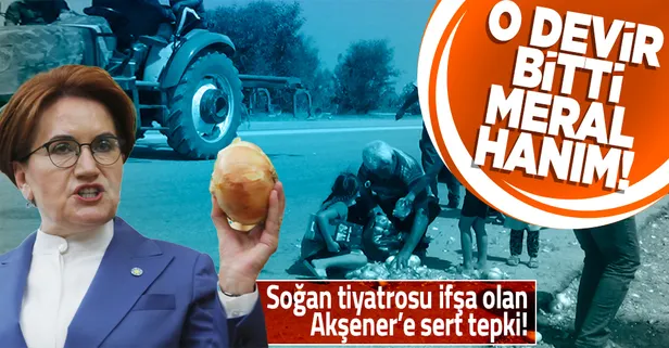 Soğan tiyatrosu ifşa olan İYİ Parti Genel Başkanı Meral Akşener'e bir tepki de AK Partili isimden: O devirler bitti