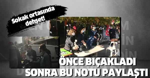 Sokak ortasında dehşet! Önce bıçakladı, sonra bu notu paylaştı-1