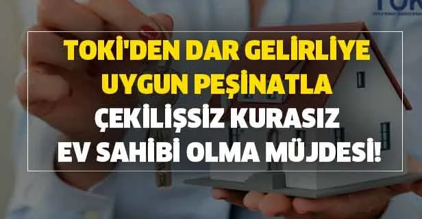 TOKİ 2020 Türkiye satışları! TOKİ'den dar gelirliye uygun peşinatla çekilişsiz kurasız ev sahibi olma müjdesi!