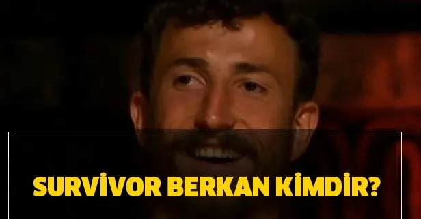 Survivor Berkan kaç yaşında?