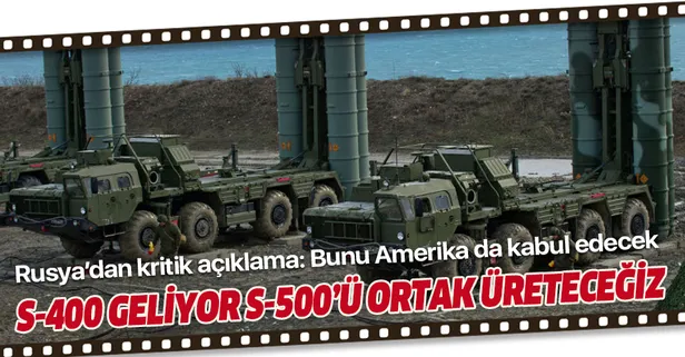 Rusya'dan kritik açıklama: S-400 geliyor S-500'ü ortak üreteceğiz