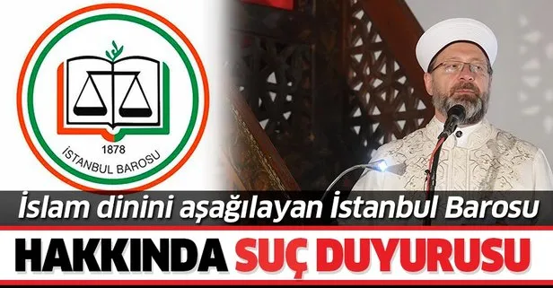 İslam dini ve Diyanet İşleri Başkanı Ali Erbaş’a saldıran İstanbul Barosu hakkında suç duyurusu!