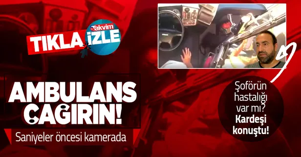 Kaza öncesi görüntüler ortaya çıktı! Metrobüs sürücüsünün kardeşi: "Daha önce kalp veya tansiyon rahatsızlığı yoktu"