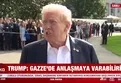 Donald Trump: Gazze'de anlaşmaya varabiliriz