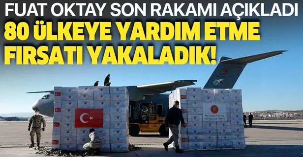 Cumhurbaşkanı Yardımcısı Oktay açıkladı: 80 ülkeye yardım etme fırsatı yakaladık