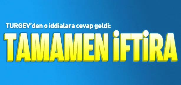 TURGEV’den o iddialara cevap!