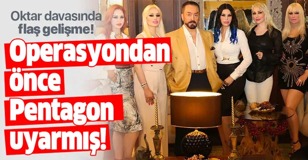 Adnan Oktar'a operasyondan önce Pentagon'dan uyarı gelmiş!