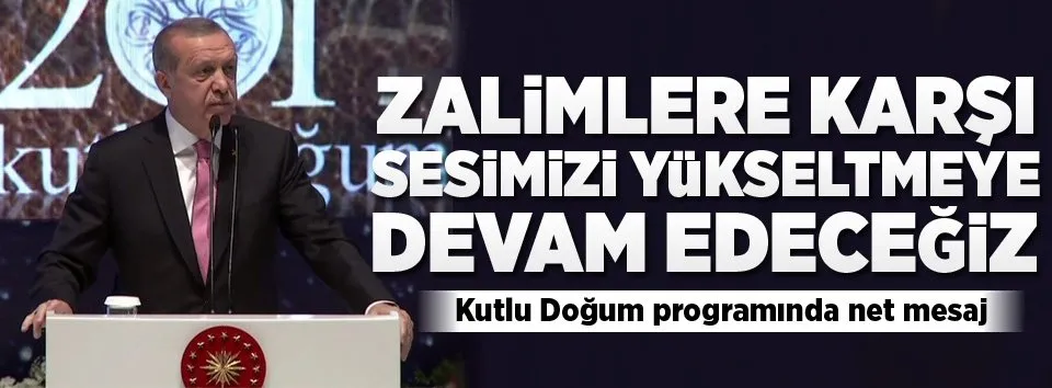 Erdoğan: Biz sesimizi yükseltmeye devam edeceğiz