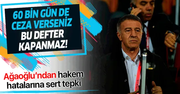 Trabzonspor Başkanı Ahmet Ağaoğlu: 60 bin gün de ceza verseniz bu defter kapanmaz