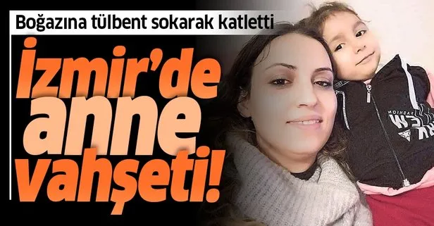 İzmir’de anne vahşeti! Küçük kızı boğazına tülbent sokarak öldürdü