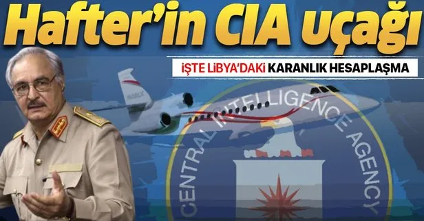 Hafter’in CIA uçağı! İşte Hafter ile CIA arasındaki gizemli bağlantı