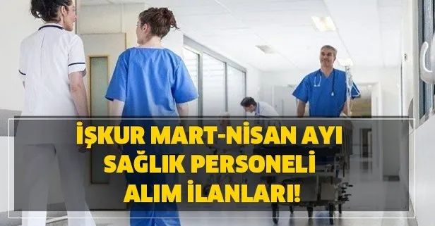 Iskur Mart Nisan Ayi Saglik Personeli Alim Ilanlari Hastanelere 485 Personel Alimi Basvuru Sartlari Nedir Takvim