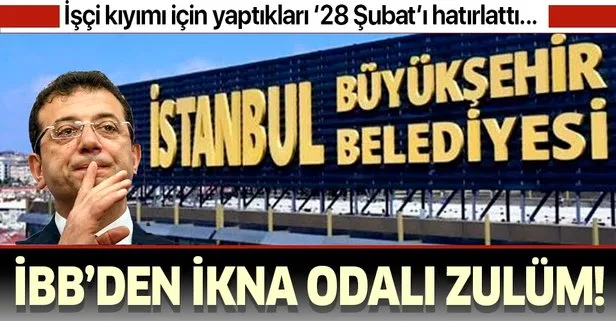 CHP’li İstanbul Büyükşehir Belediyesi işçileri kovmak için ikna odaları kurdu!