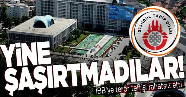İBB’ye terör teftişi İstanbul Tabip Odası’nı rahatsız etti! Yine şaşırtmadılar