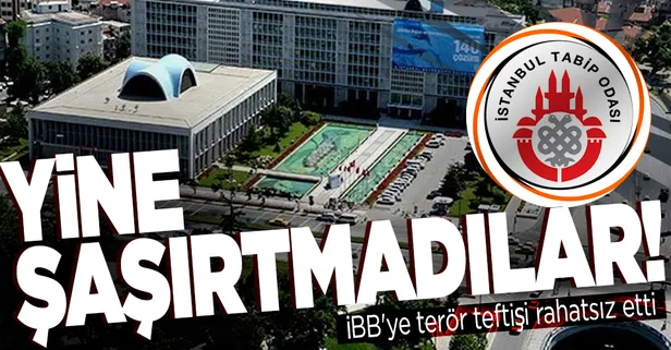 İBB'ye terör teftişi İstanbul Tabip Odası'nı rahatsız etti! Yine şaşırtmadılar